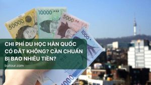 CHI PHÍ DU HỌC HÀN QUỐC CÓ ĐẮT KHÔNG? CẦN CHUẨN BỊ BAO NHIÊU TIỀN?