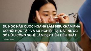 Du học Hàn Quốc ngành làm đẹp: Khám phá cơ hội học tập và sự nghiệp tại đất nước sở hữu công nghệ làm đẹp tiên tiến nhất