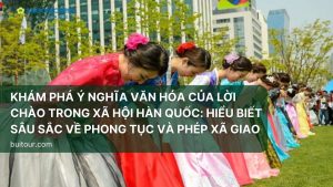 Khám phá ý nghĩa văn hóa của lời chào trong xã hội Hàn Quốc: Hiểu biết sâu sắc về phong tục và phép xã giao