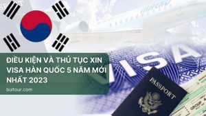 ĐIỀU KIỆN VÀ THỦ TỤC XIN VISA HÀN QUỐC 5 NĂM MỚI NHẤT 2023