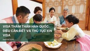 Visa thăm thân Hàn Quốc: Điều cần biết và thủ tục xin visa